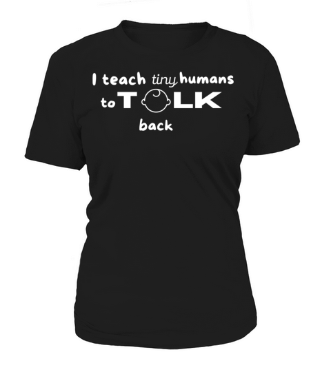 I Teach Tiny Humans to Talk Back Women's T-Shirt
