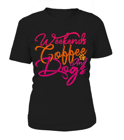 Weekends Coffee And Dogs Women's T-Shirt