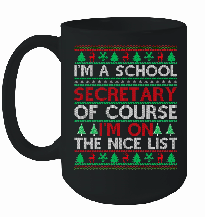 Im a Scool Secretary of course im on the nice list Ugly Christmas Ceramic Mug
