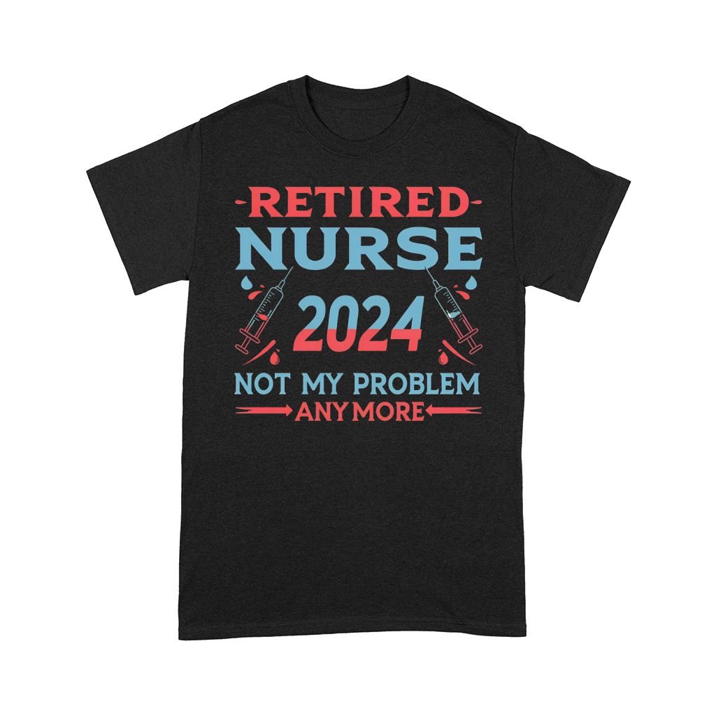 Retied nurse 2024 not my problem anymore Comfort T-shirt