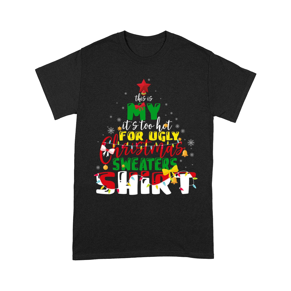 this is my its too hot for ugly christmas sweaters shirt Comfort T-shirt