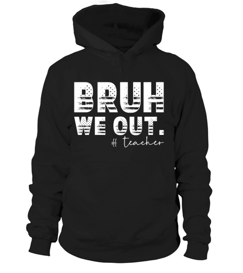 Bruh We out Teachers 03 Hoodie Unisex
