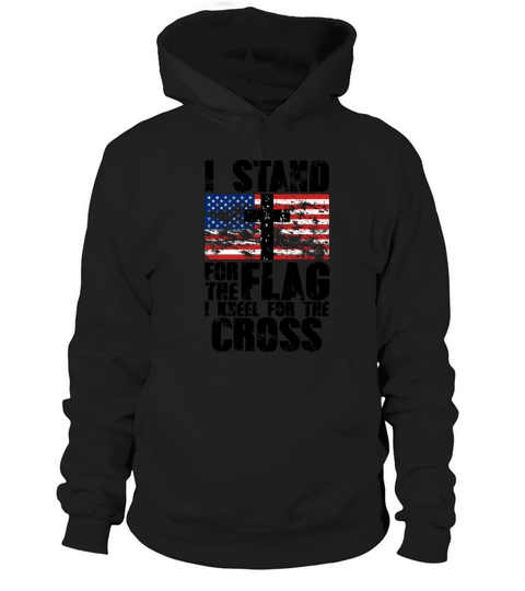I Stand for the Flag I Kneel for the Cross Message Hoodie Unisex