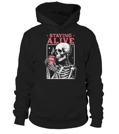 Staying Alive Skeleton Coffee D Color Hoodie Unisex