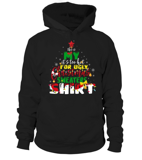 this is my its too hot for ugly christmas sweaters shirt Hoodie Unisex