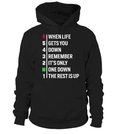 When Life Gets You Down Remember Its One down The Rest Is Up Hoodie Unisex