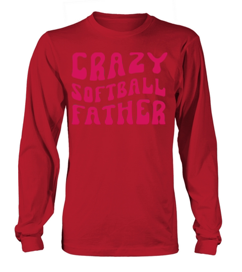Crazy Softball Father Long sleeved Unisex