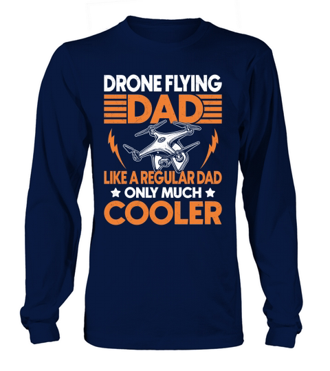 Drone Flying Dad Like a Regular Dad Only Much Cooler Long sleeved Unisex