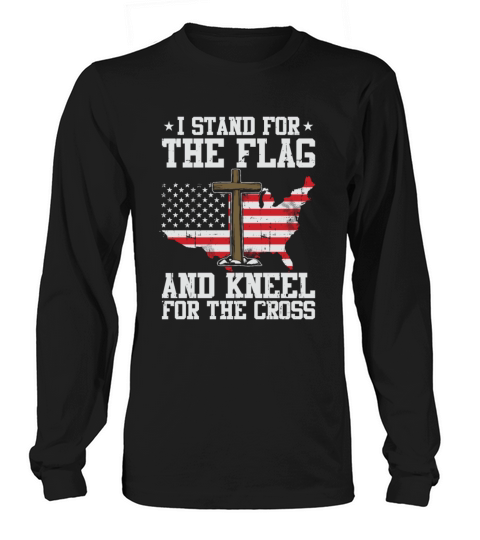 I Stand For The Flag And Kneel For The Cross Long sleeved Unisex