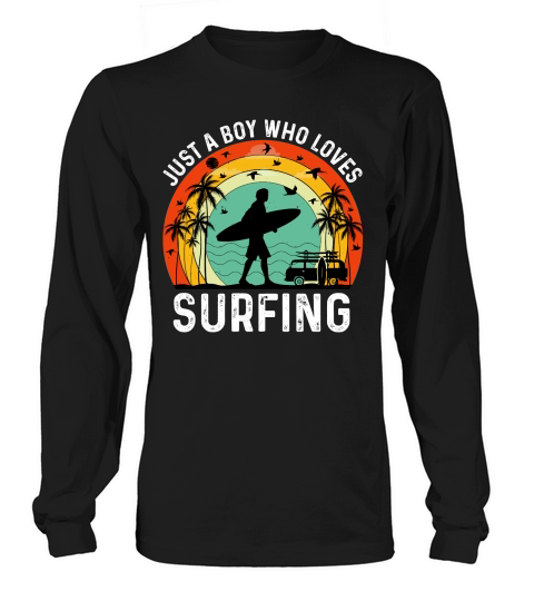Just a Boy Who Loves Surfing  (2) Long sleeved Unisex