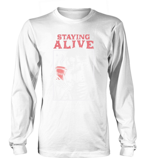 Staying Alive Skeleton Coffee D Color Long sleeved Unisex