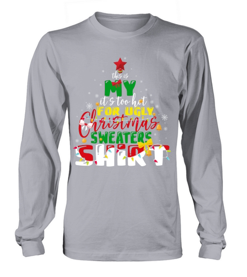 this is my its too hot for ugly christmas sweaters shirt Long sleeved Unisex