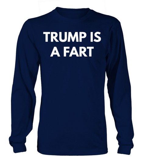 Trump is a Fart Long sleeved Unisex