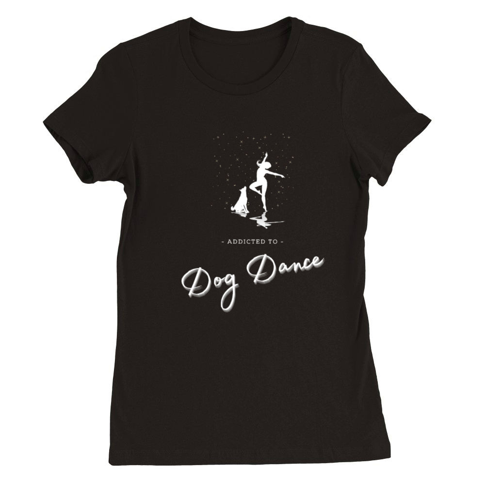 Addicted to Dog Dance Premium Womens Crewneck T-shirt