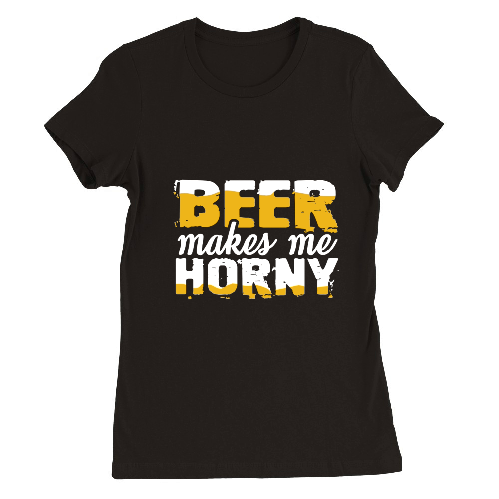 Beer makes me horny Premium Womens Crewneck T-shirt