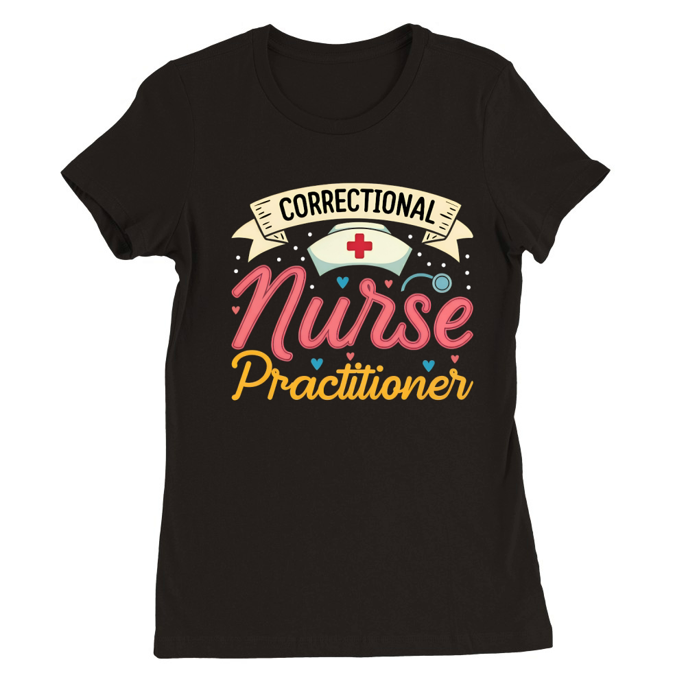 Correctional Nurse Practitioner Premium Womens Crewneck T-shirt