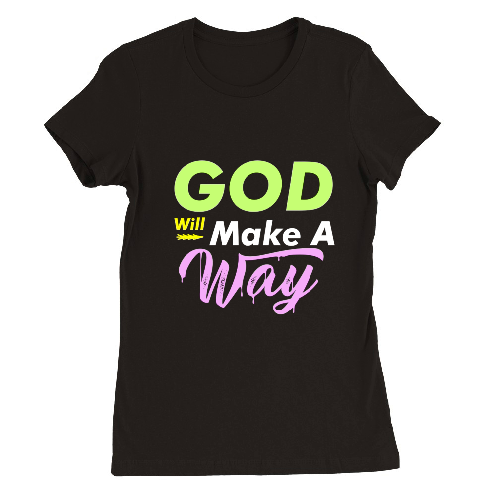 God Will Make A Way Premium Womens Crewneck T-shirt