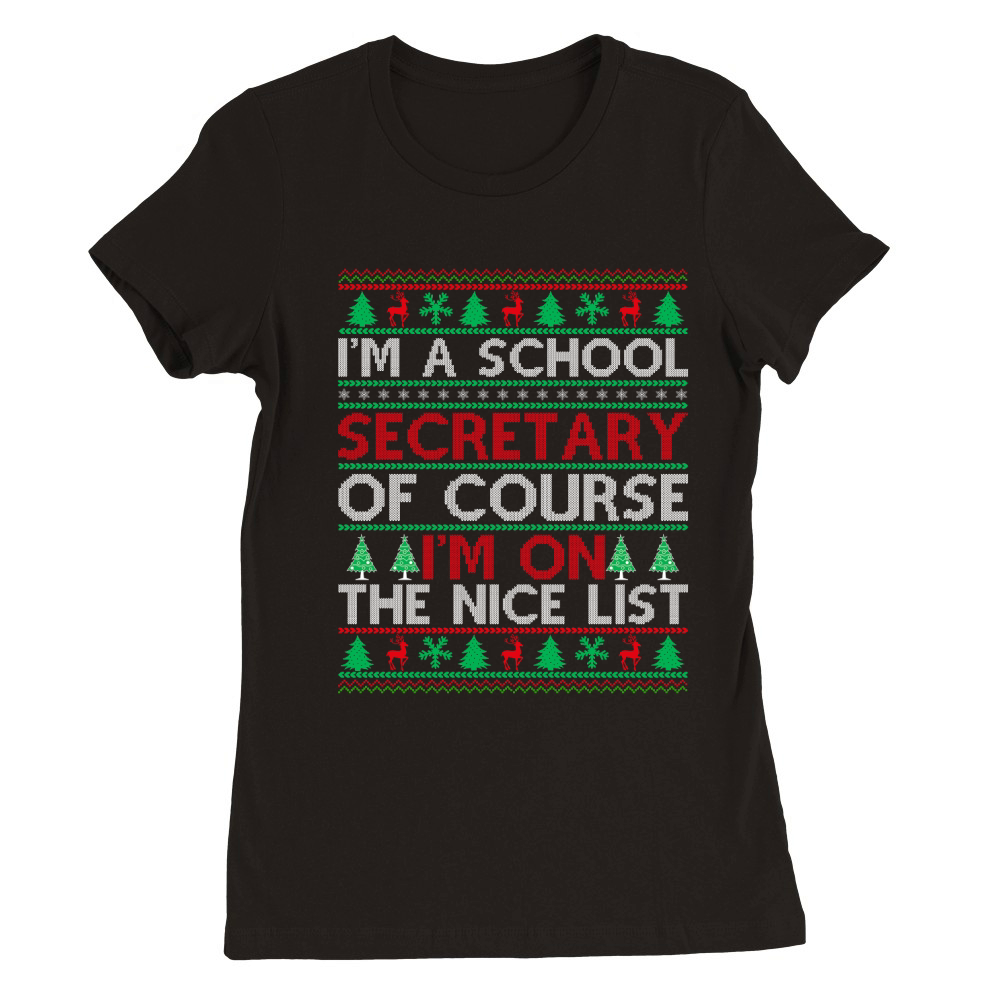 Im a Scool Secretary of course im on the nice list Ugly Christmas Premium Womens Crewneck T-shirt