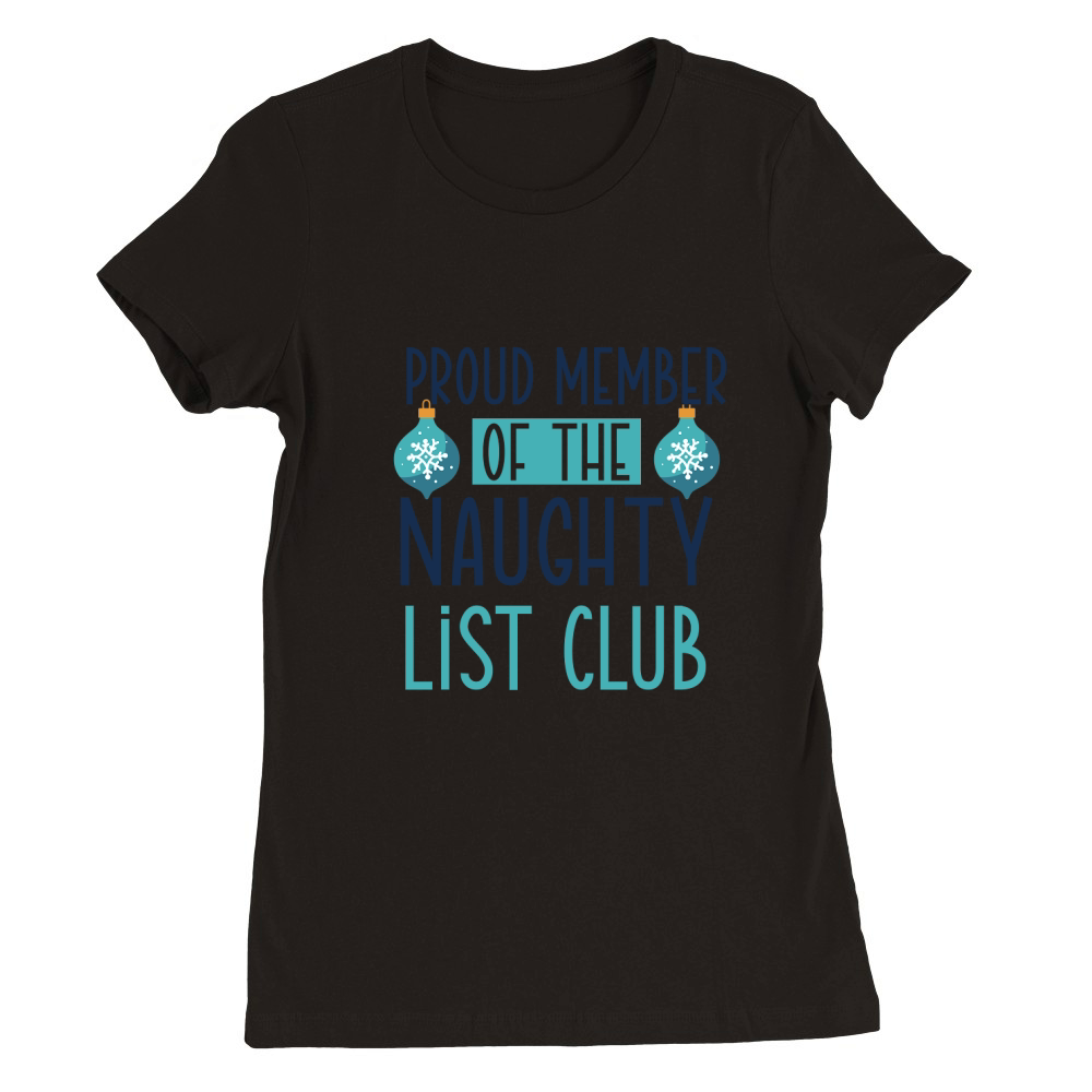Proud Member of The Naughty List Club Premium Womens Crewneck T-shirt