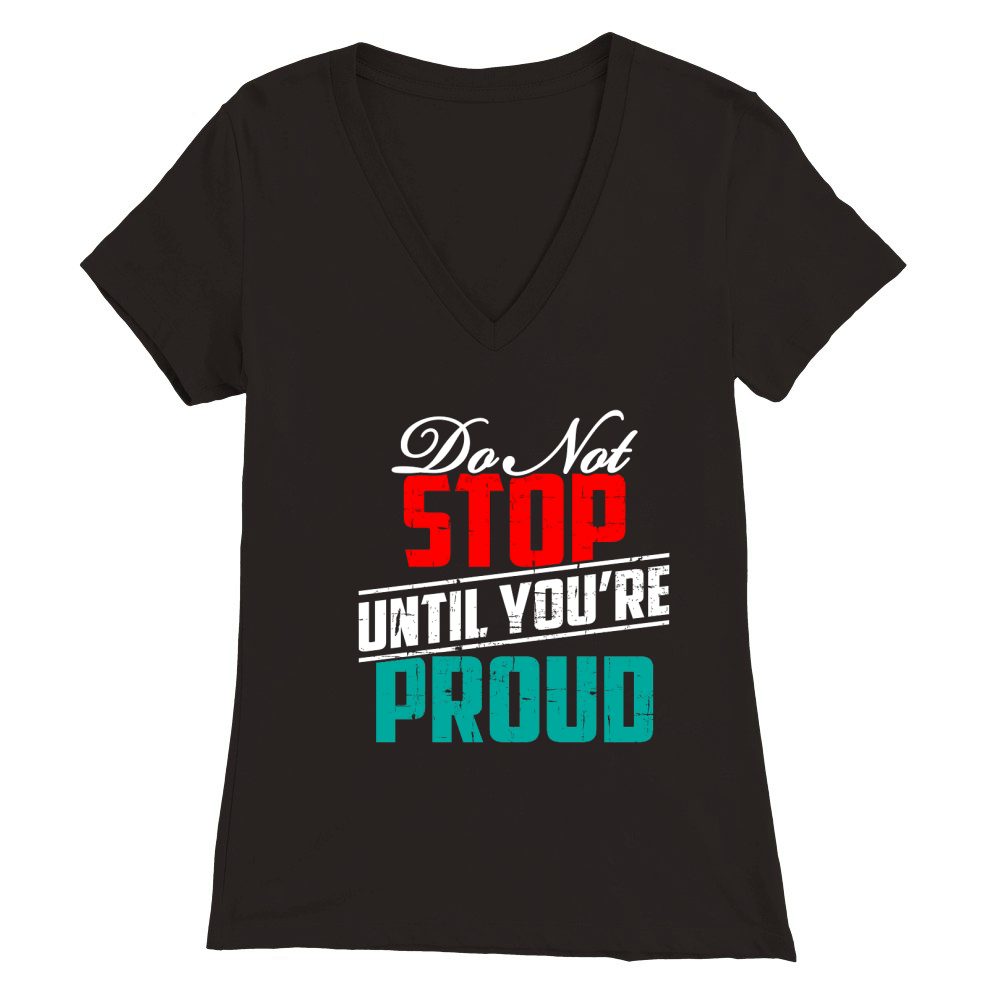 dont stop until youre proud Premium Womens V-Neck T-shirt