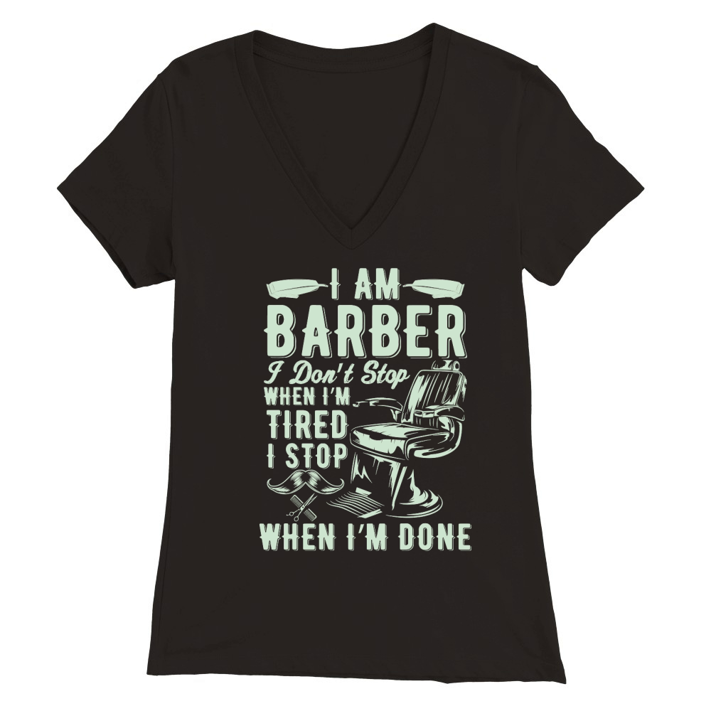 I Dont Stop when I Am Tired Barber Premium Womens V-Neck T-shirt