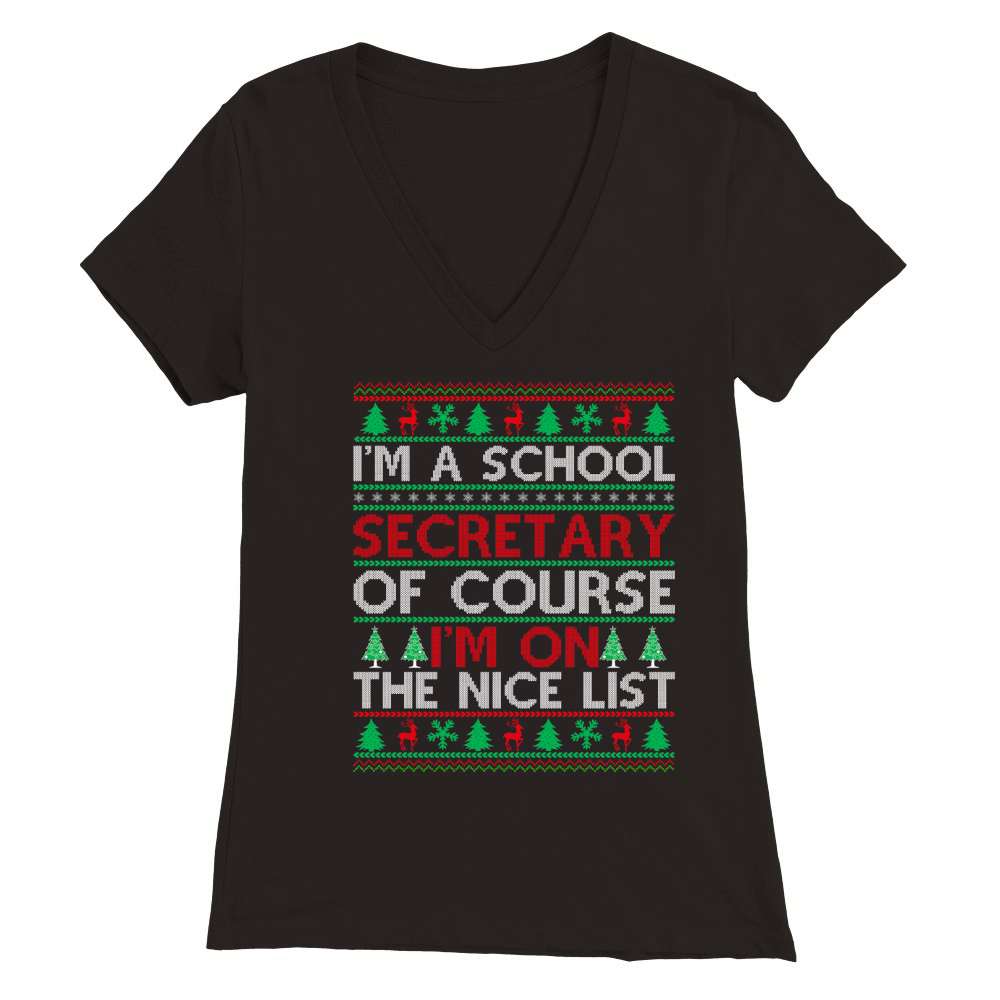 Im a Scool Secretary of course im on the nice list Ugly Christmas Premium Womens V-Neck T-shirt