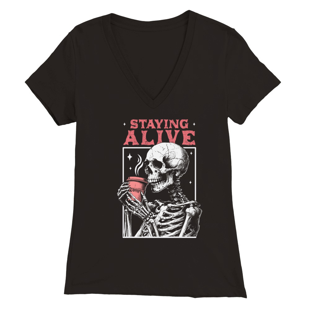 Staying Alive Skeleton Coffee D Color Premium Womens V-Neck T-shirt