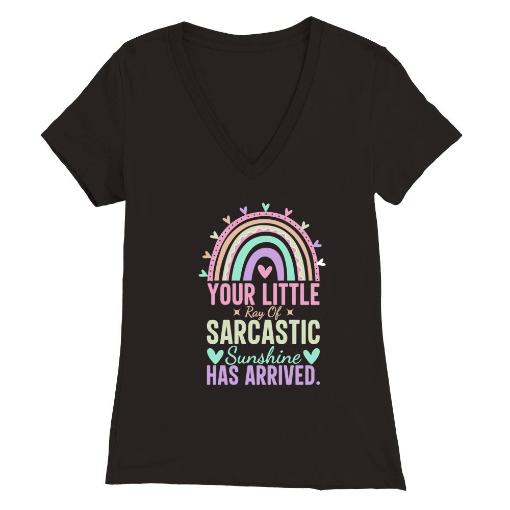 Your little ray of sarcastic sunshine has arrived Premium Womens V-Neck T-shirt