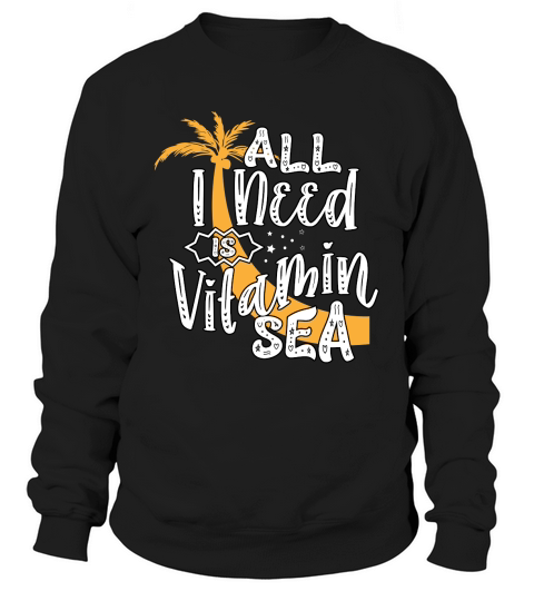 All I Need Is Vitamin Sea Sweatshirt Unisex