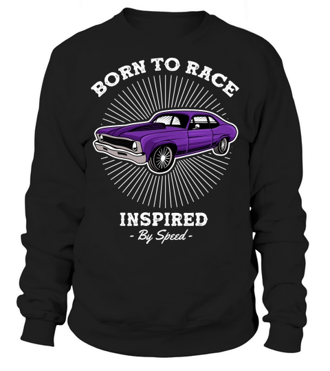 Classic Car Born to Race Inspired by Speed Sweatshirt Unisex