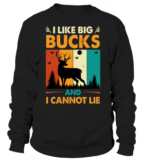 I Like Big Bucks and I Cannot Lie Hunting Sweatshirt Unisex