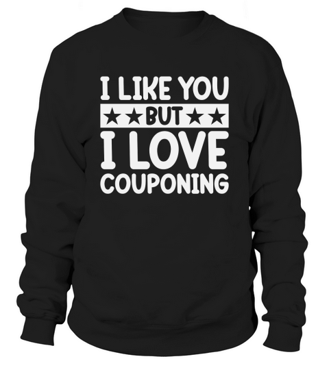 I Like You But I Love Couponing Sweatshirt Unisex