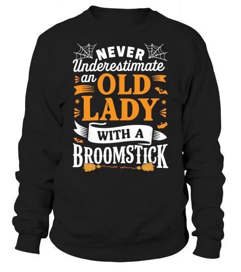 never underestimate an old lady with a broomstick Sweatshirt Unisex
