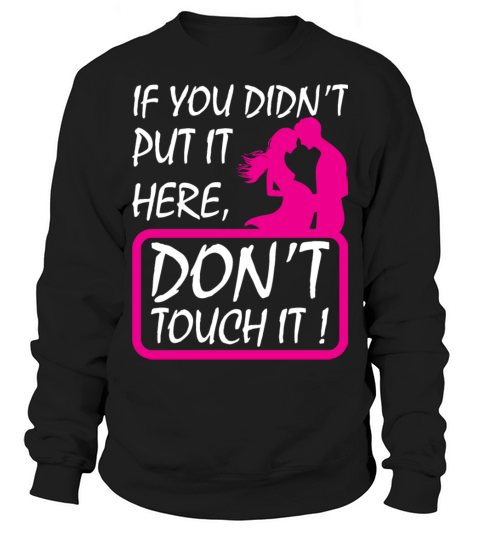 Pregnancy - Dont Touch It T Shirt Sweatshirt Unisex