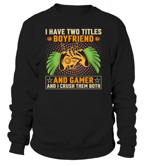 Retro Video Game   i have two titles boyfriend and game Sweatshirt Unisex