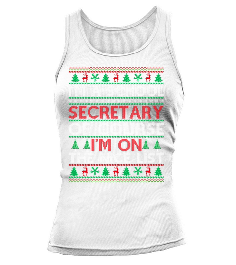 Im a Scool Secretary of course im on the nice list Ugly Christmas Tank top Woman
