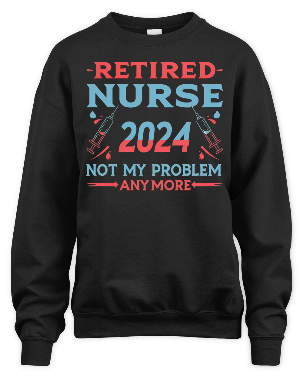 Retied nurse 2024 not my problem anymore Unisex Premium Crewneck Sweatshirt