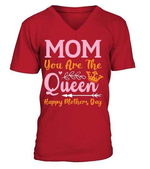 Happy Mothers Day   Mom you are the queen V-Neck T-shirt