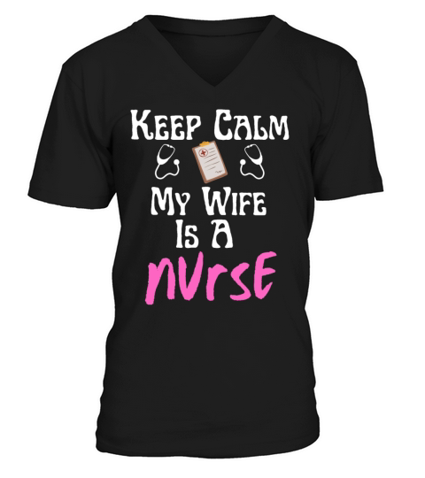 Keep Calm My Wife Is A Nurse Funny Nursing Lovers V-Neck T-shirt