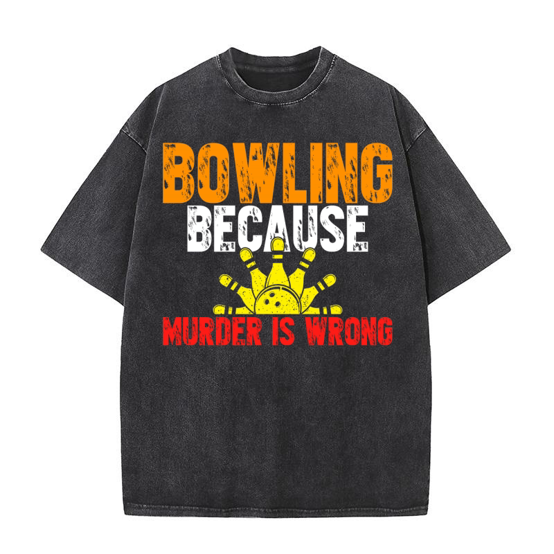 Bowling Because Murder is Wrong Washed T-Shirt
