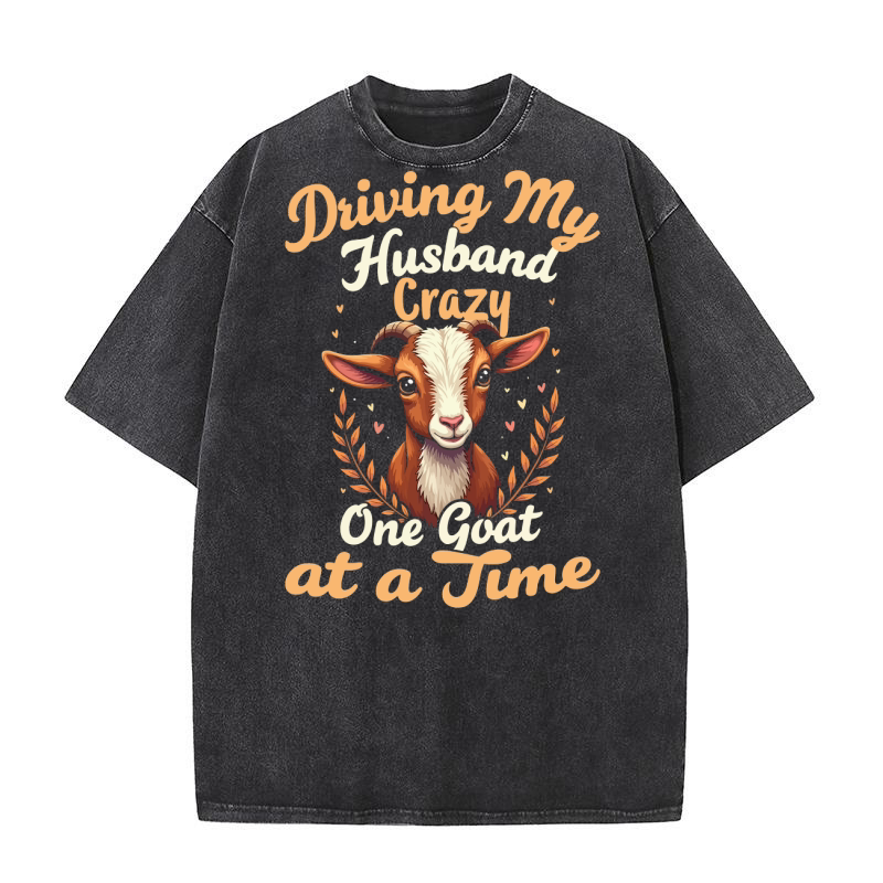 Driving my husband crazy one goat at a time 6 Washed T-Shirt