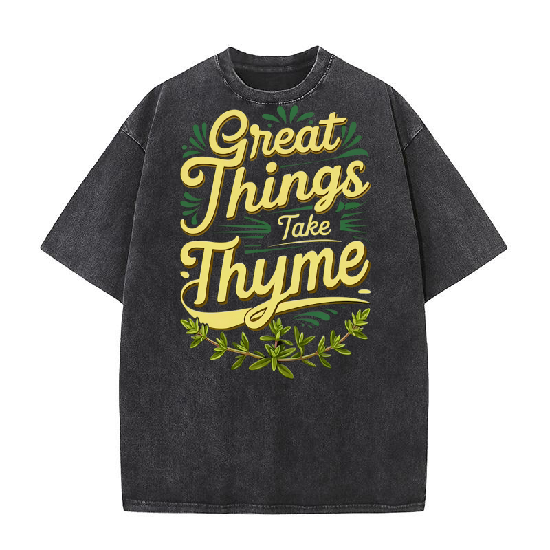 Great Things Take Thyme Washed T-Shirt