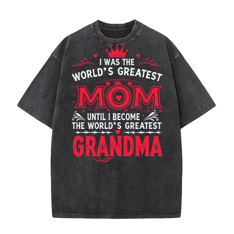I Was The Worlds Greatest Mom Washed T-Shirt