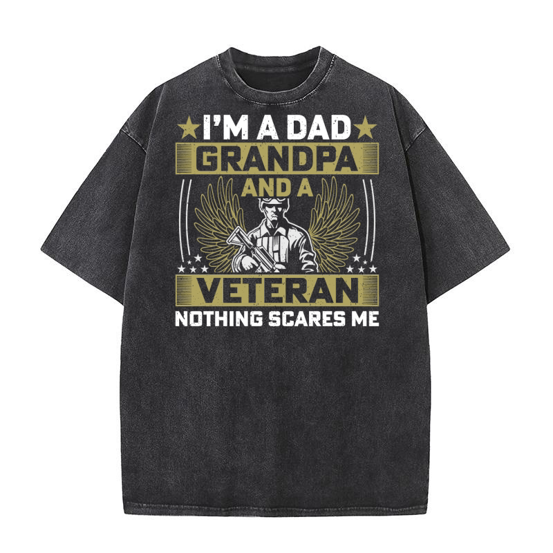Im a dad grandpa and a veteran nothing scares me Washed T-Shirt
