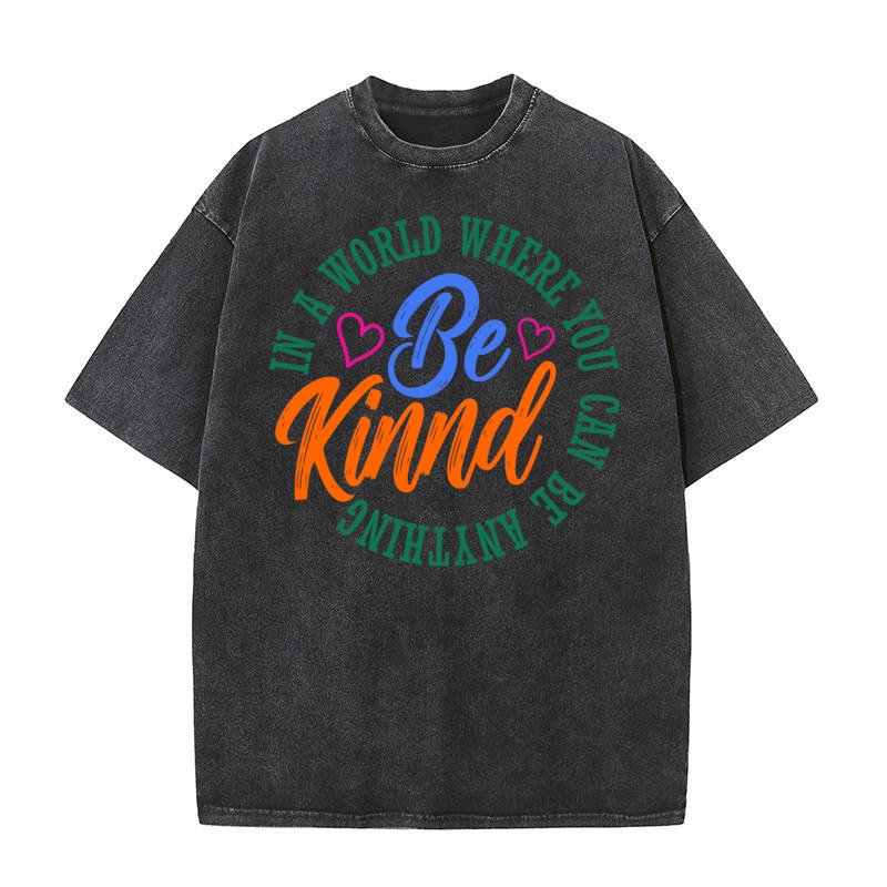 In A World Where You Can Be Anything Be Kinnd Washed T-Shirt