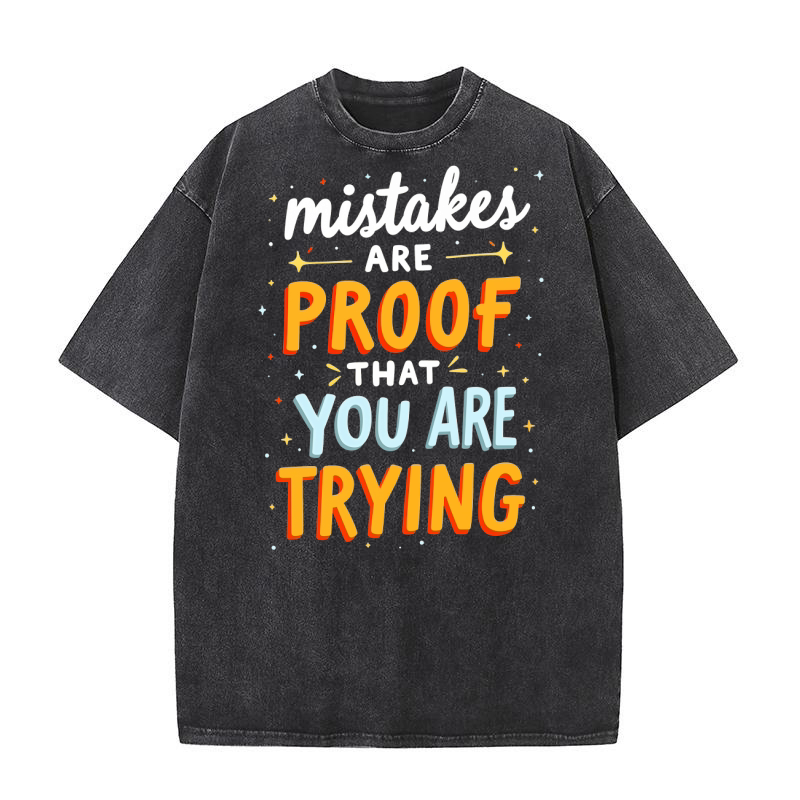 Mistkes Are Proof That You Are Trying Washed T-Shirt