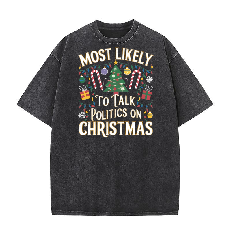 Most Likely To Talk Politics On Christmas Washed T-Shirt