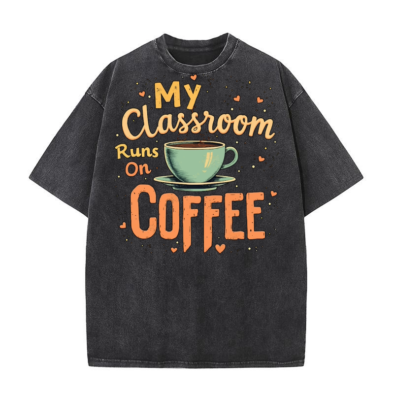 My Classroom Runs On Coffee 02 Washed T-Shirt