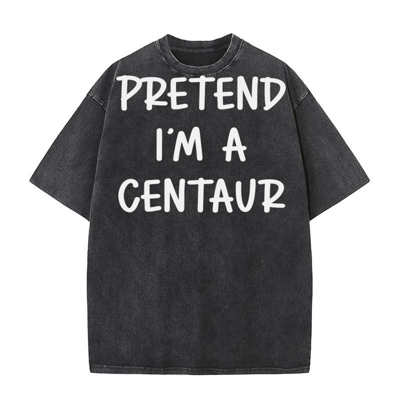 Pretend Im A Centaur Washed T-Shirt