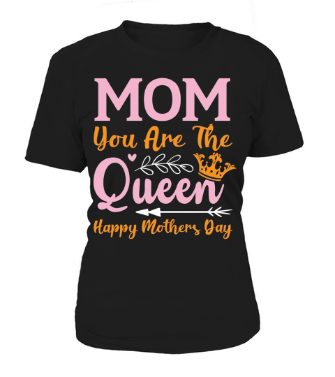 Happy Mothers Day   Mom you are the queen Women's T-Shirt
